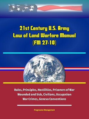 cover image of 21st Century U.S. Army Law of Land Warfare Manual (FM 27-10)--Rules, Principles, Hostilities, Prisoners of War, Wounded and Sick, Civilians, Occupation, War Crimes, Geneva Conventions